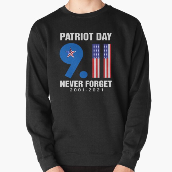 PATRIOT DAY 9 11 NEVER FORGET 2001 2021 SHIRT1 Pullover Sweatshirt