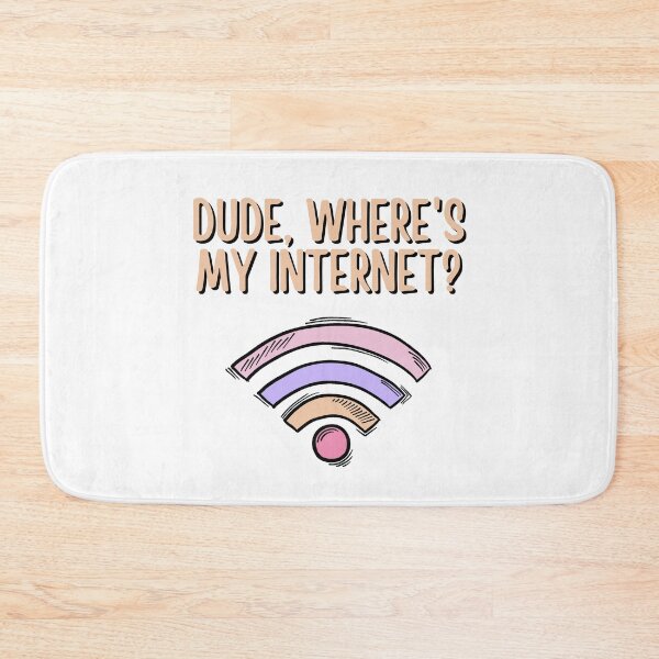 Item preview, Dude, Where's My Internet? designed and sold by Legit Hooligan.