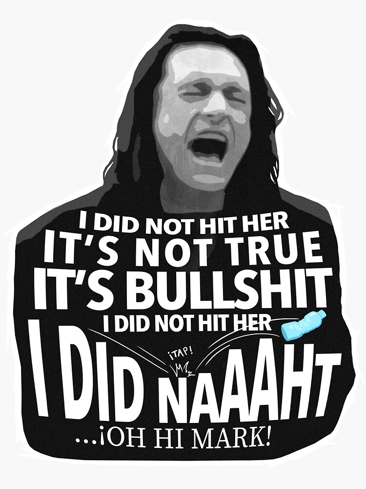 I Did Not Hit Her Oh Hi Mark "The room movie Unisex T-shirt | Oh hi mark | i did not hit her | tommy