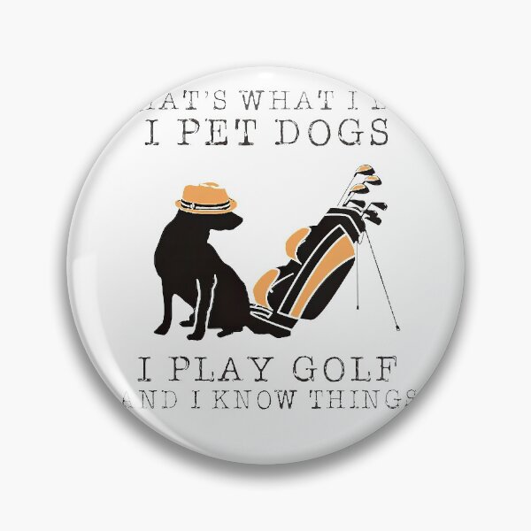 Item preview, DOG GOLF LOVER THAT'S WHAT I DO I PET DOGS PLAY GOLF AND KNOW THINGS T-SHIRTS1 designed and sold by mjamerearieona.