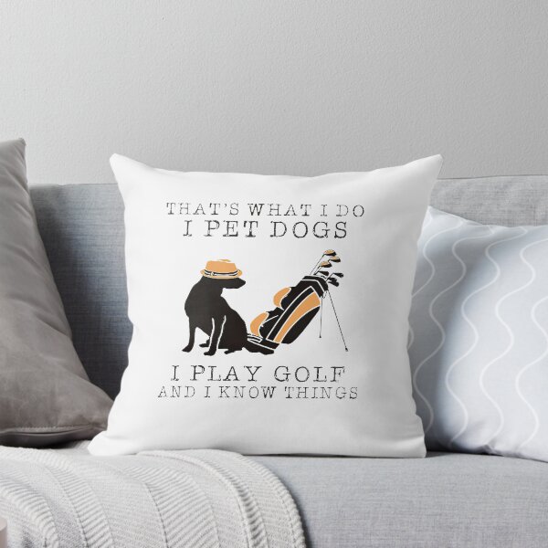 Item preview, DOG GOLF LOVER THAT'S WHAT I DO I PET DOGS PLAY GOLF AND KNOW THINGS T-SHIRTS1 designed and sold by mjamerearieona.