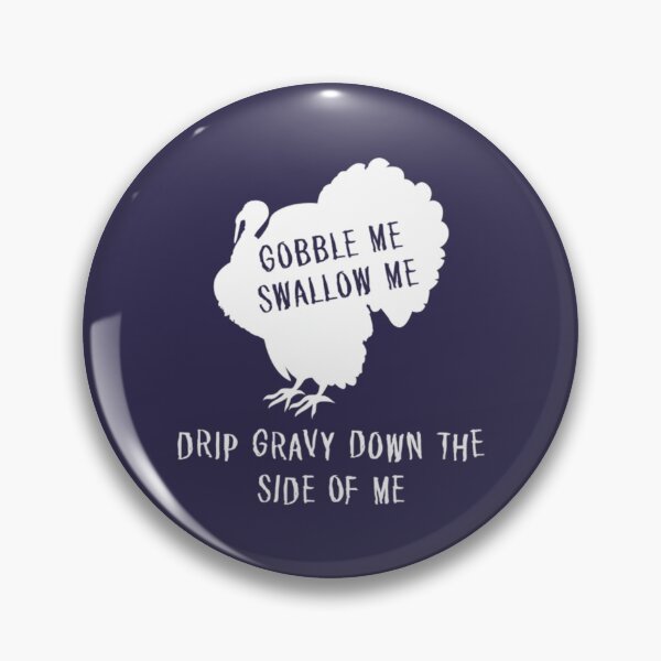 Item preview, GOBBLE ME SWALLOW ME THANKSGIVING designed and sold by smashers25.