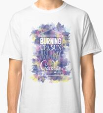 Burning Up A Sun Just To Say Goodbye Classic T-Shirt