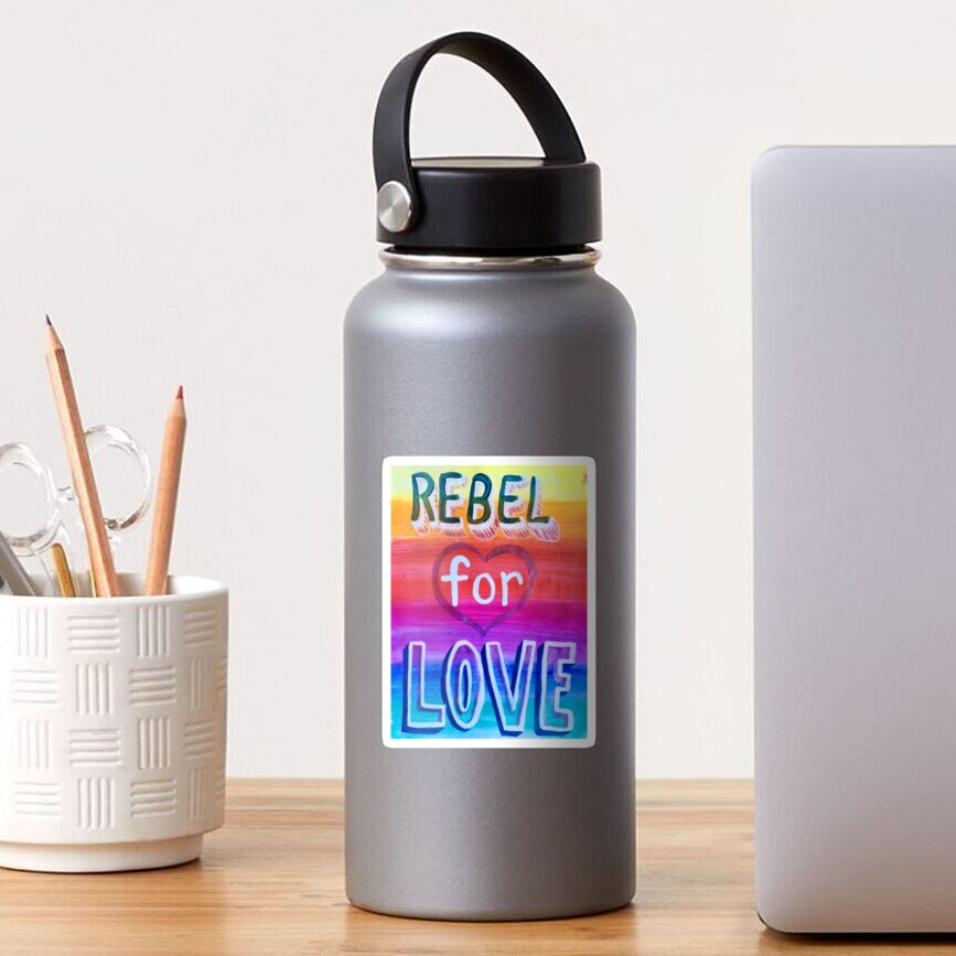 Rebel for Love Poster/ Rainbow Sticker