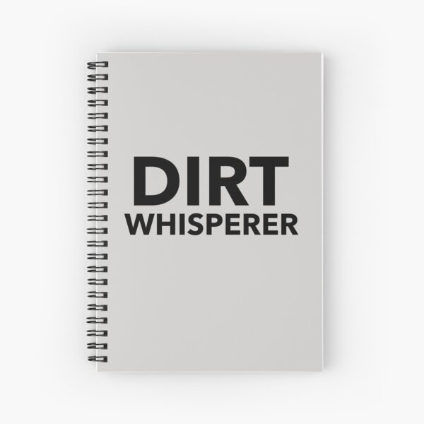 Dirt Whisperer Spiral Notebook