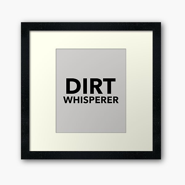 Dirt Whisperer Framed Art Print