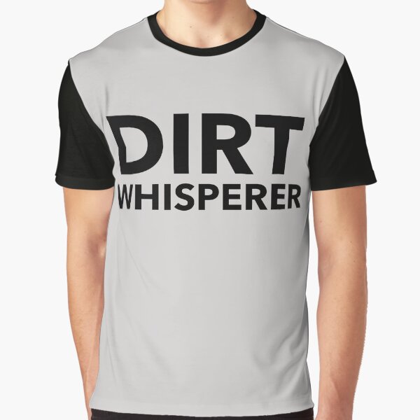 Dirt Whisperer Graphic T-Shirt