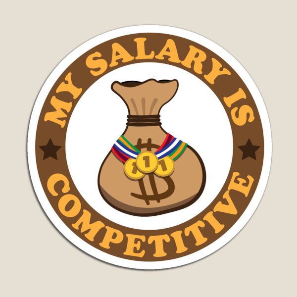 Item preview, My Salary Is Competitive designed and sold by ShinsenMerch.
