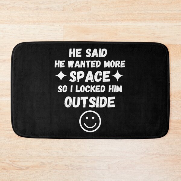 Item preview, He Said He Wanted More Space So I Locked Him Outside designed and sold by Zenith-capitis.
