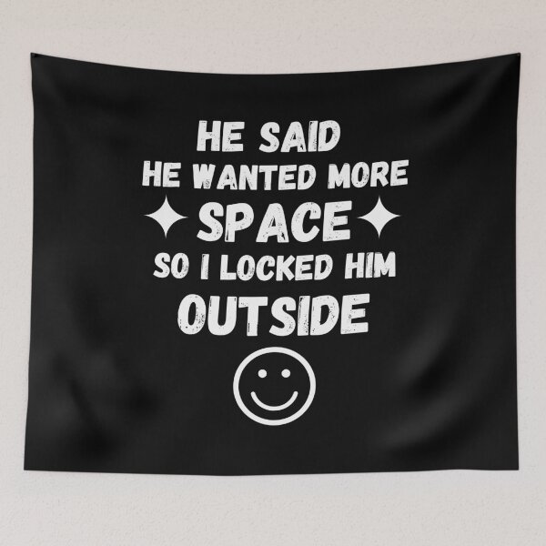 Item preview, He Said He Wanted More Space So I Locked Him Outside designed and sold by Zenith-capitis.