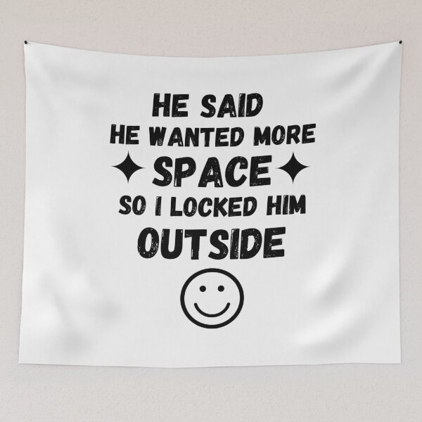 Item preview, He Said He Wanted More Space So I Locked Him Outside designed and sold by Zenith-capitis.