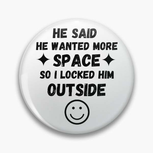Item preview, He Said He Wanted More Space So I Locked Him Outside designed and sold by Zenith-capitis.
