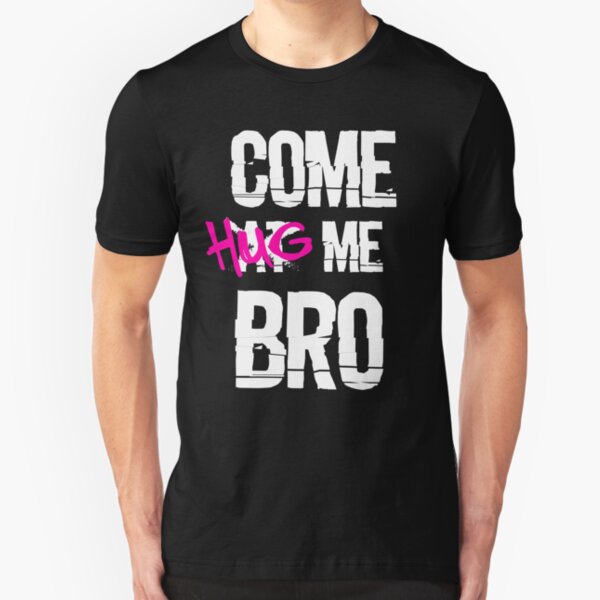 COME HUG ME BRO! Slim Fit T-Shirt