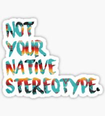 Not Your Native Stereotype Sticker