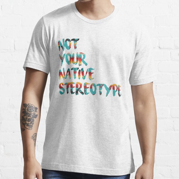Not Your Native Stereotype Essential T-Shirt