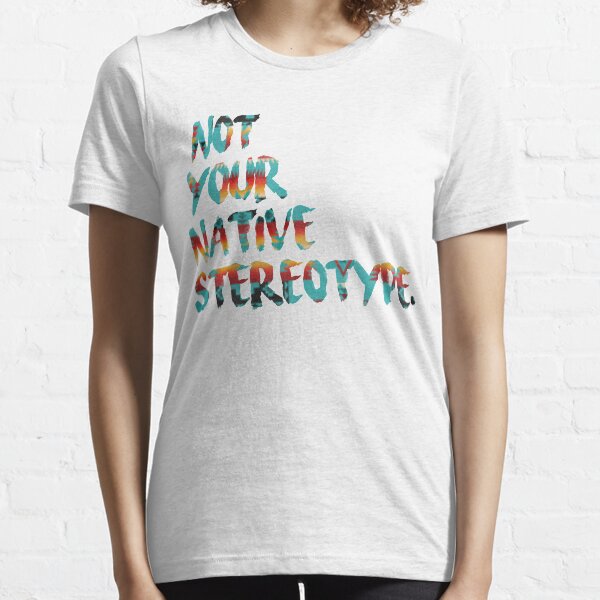 Not Your Native Stereotype Essential T-Shirt
