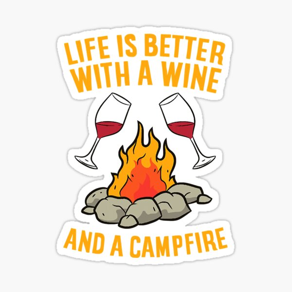 Life Is Better With A Wine A Campfire Sticker