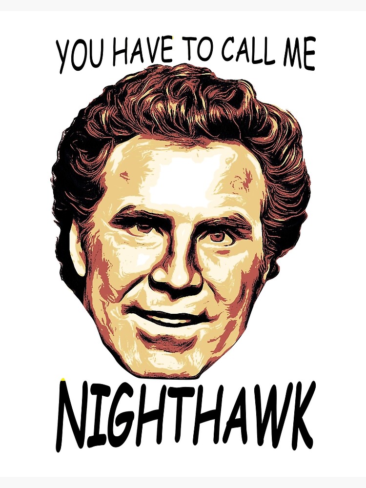 "Nighthawk Step Brothers You Have To Call Me " Poster for Sale by