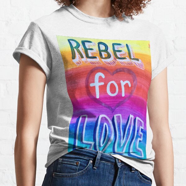 Rebel for Love Poster/ Rainbow Classic T-Shirt