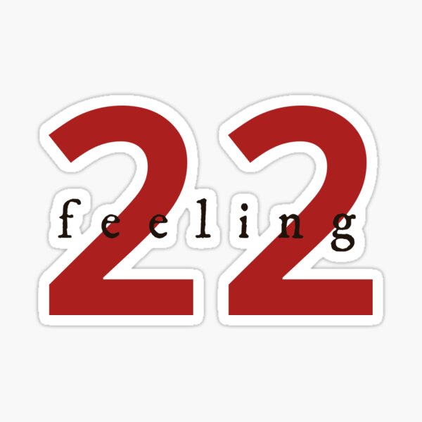 Feeling 22 Inspired By Taylor Swift Sticker By Aftereliza Redbubble