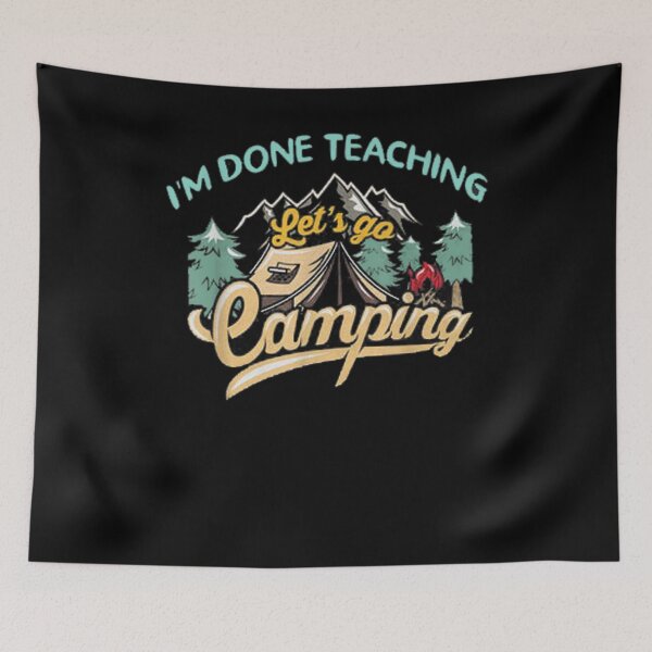 Item preview, I'm Done Teaching Let's Go Camping Funny Teacher Gifts  designed and sold by jerrie9.