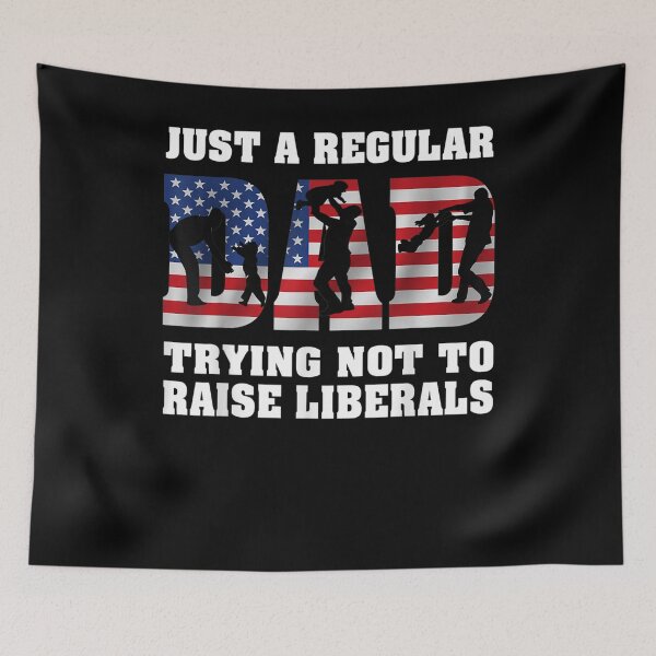 Item preview, Just A Regular Dad Trying Not To Raise Liberals Father's Day  designed and sold by laurader.
