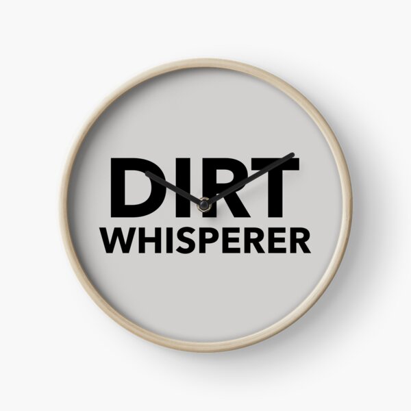 Dirt Whisperer Clock