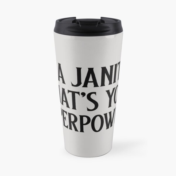 I'm a janitor what's your superpower? Travel Mug