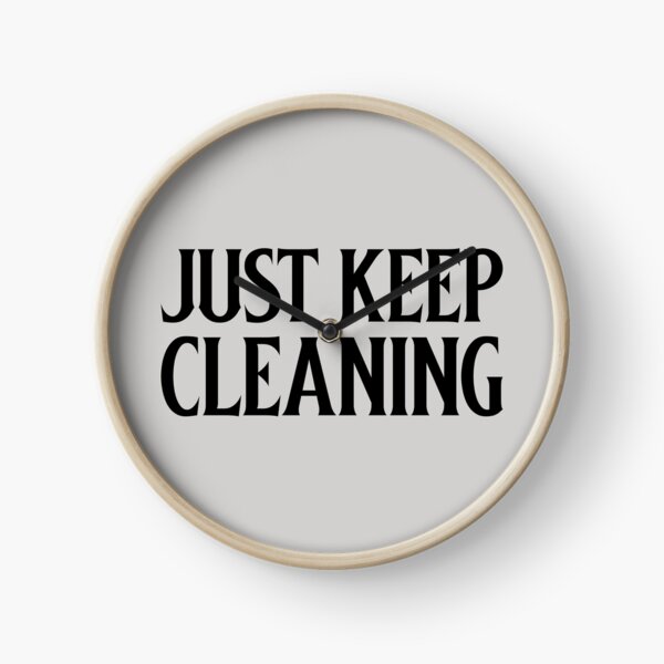 Just keep Cleaning Clock