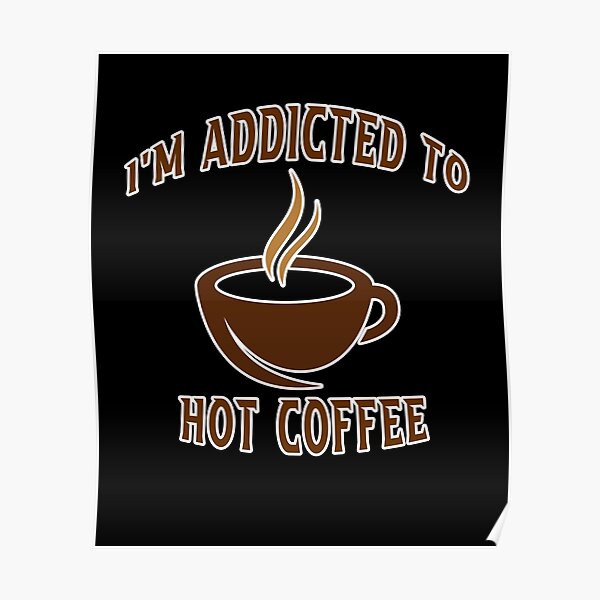 Hot Coffee Posters Redbubble