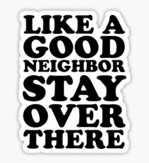 Like a Good Neighbor Sticker