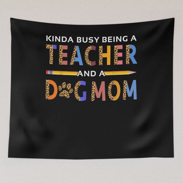 Item preview, Kinda Busy Being A Teacher And A Dog Mom For Dog Lovers  designed and sold by jerrie9.