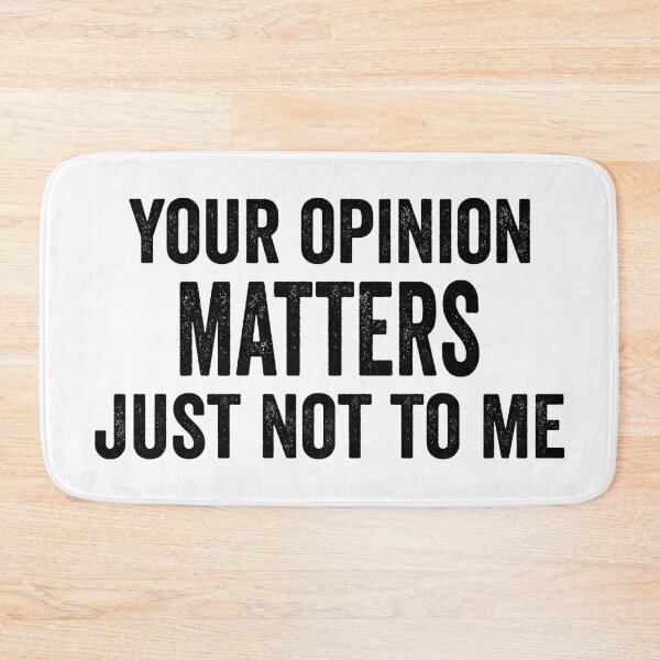 Item preview, Your Opinion Matters, Just Not to Me designed and sold by MeowsAndMakes.