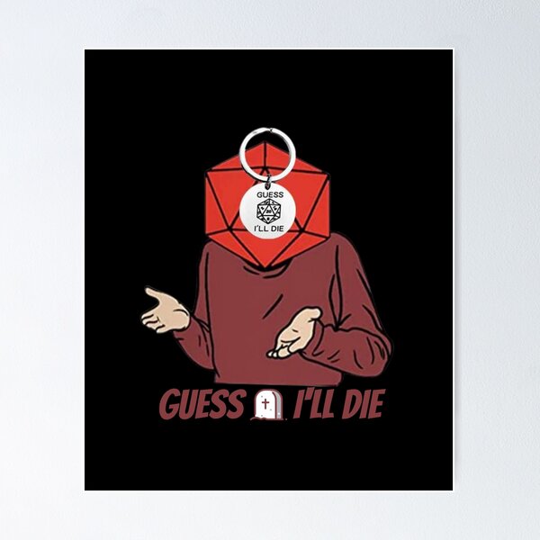 Guess I'll Die Dank Meme - Guess Ill Die - Posters and Art Prints