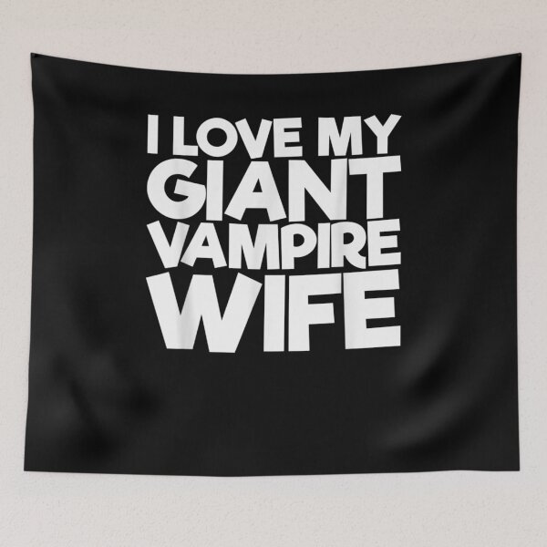 Item preview, I Love My Giant Vampire Wife Birthday  designed and sold by anniet33.