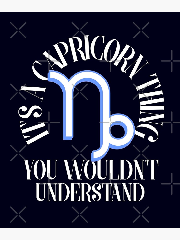 "It's a Capricorn thingyou wouldn't understand zodiac signsporty