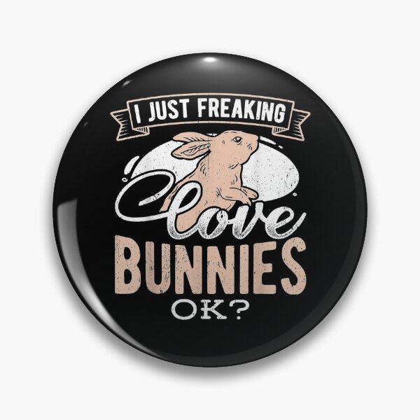Item preview, I Just Freaking Love Bunnies Ok Cute Bunny  designed and sold by maizreo.