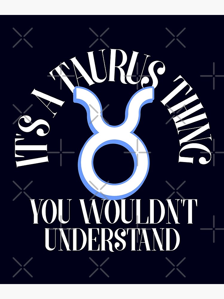 " It's a Taurus thingyou wouldn't understand zodiac signsporty