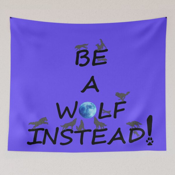 Item preview, Be a Wolf Instead designed and sold by Kestrelle.