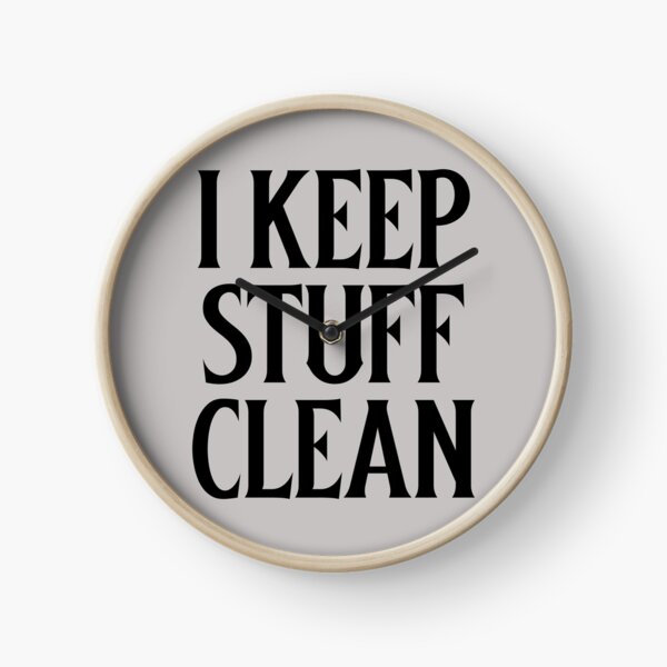 I keep Stuff Clean Clock