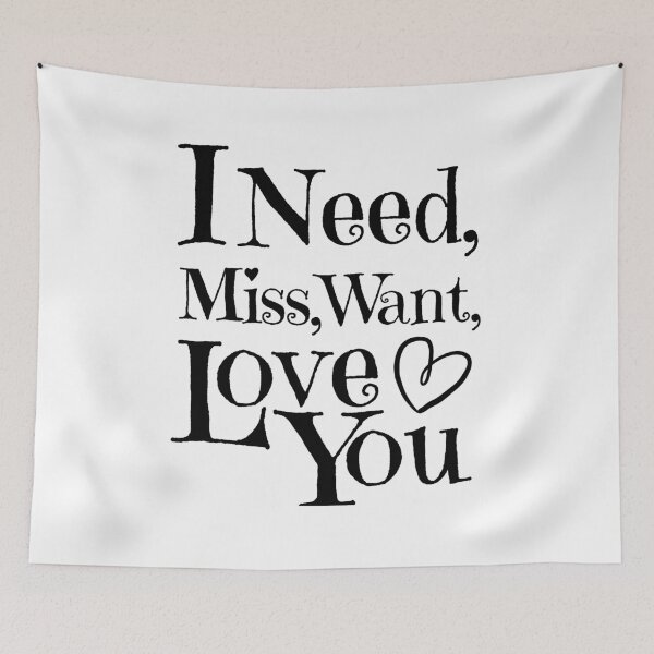 Item preview,  A Great Gift for that Special Someone!!  "I need, miss, want, love you." designed and sold by QuoteActually.
