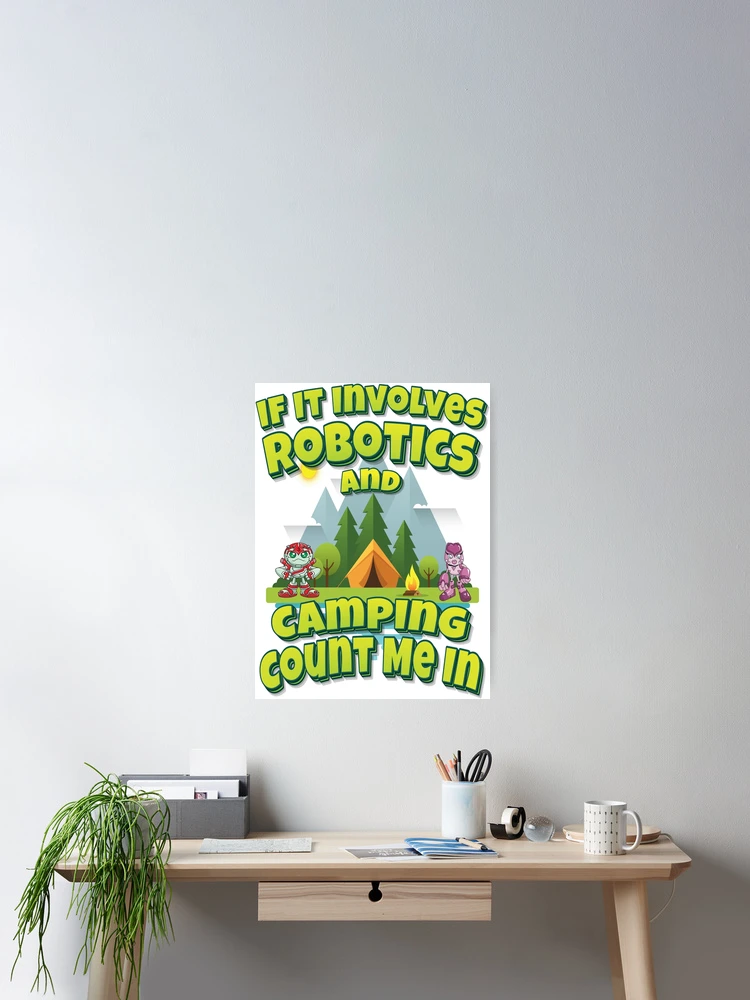Thumbnail 2 of 3, Poster, If It Involves Robotics And Camping Count Me In designed and sold by ProjectRobotics.