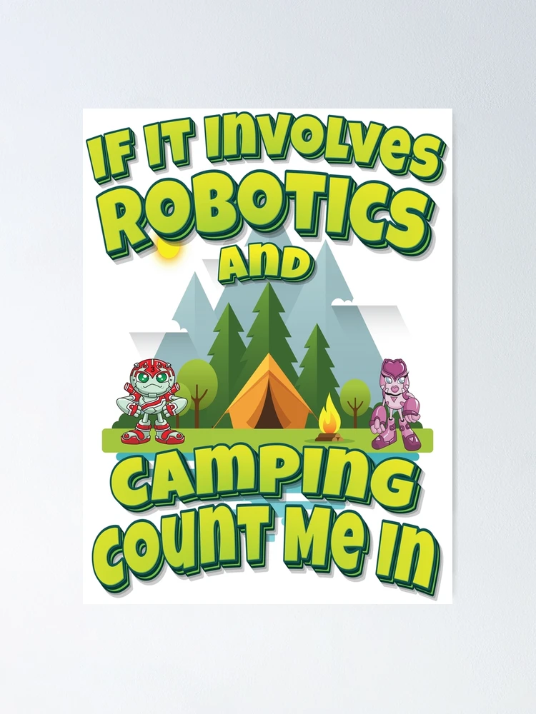 Thumbnail 1 of 3, Poster, If It Involves Robotics And Camping Count Me In designed and sold by ProjectRobotics.