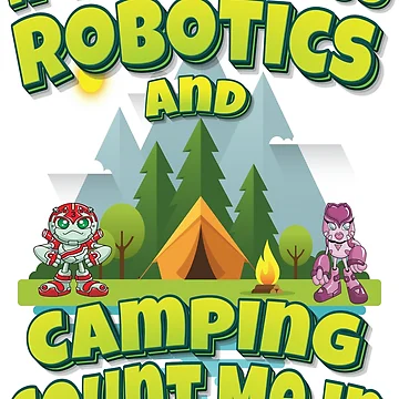 Artwork thumbnail, If It Involves Robotics And Camping Count Me In by ProjectRobotics