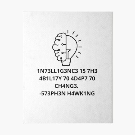 1N73LL1G3NC3 15 7H3 4B1L17Y 70 4D4P7 70 CH4NG3. -573PH3N H4WK1NG Art Board Print