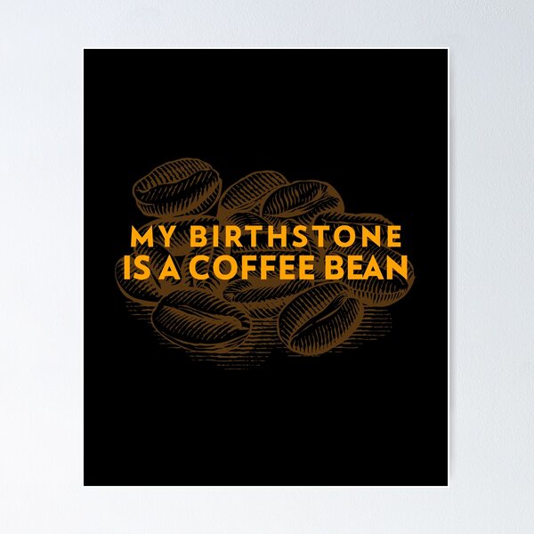 Artikel-Vorschau von Kaffeebohne Geburtsstein, designt und verkauft von James Melzer.