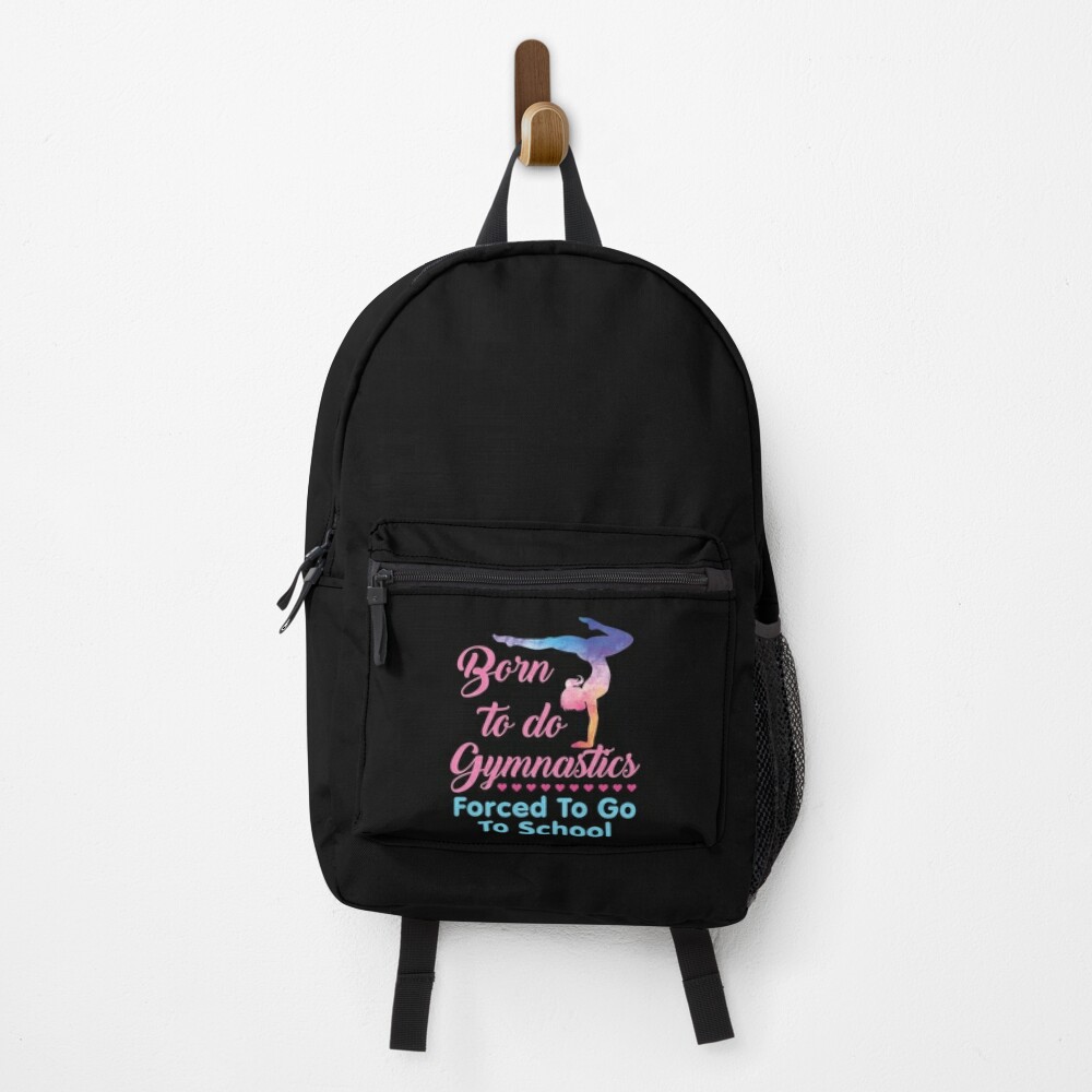 Born to Do Gymnastics Forced to Go to School  Backpack