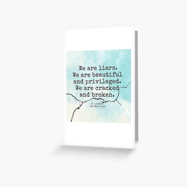 We are liars. We are beautiful and privileged. We are cracked and broken. Quote Greeting Card