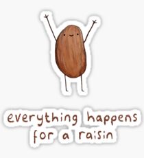 Everything Happens for a Raisin Sticker