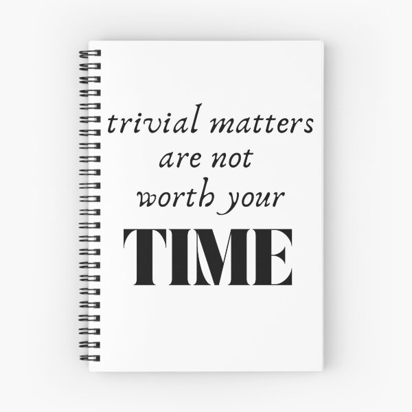 Item preview, Trivial matters are not worth your time designed and sold by Happier-Knight.